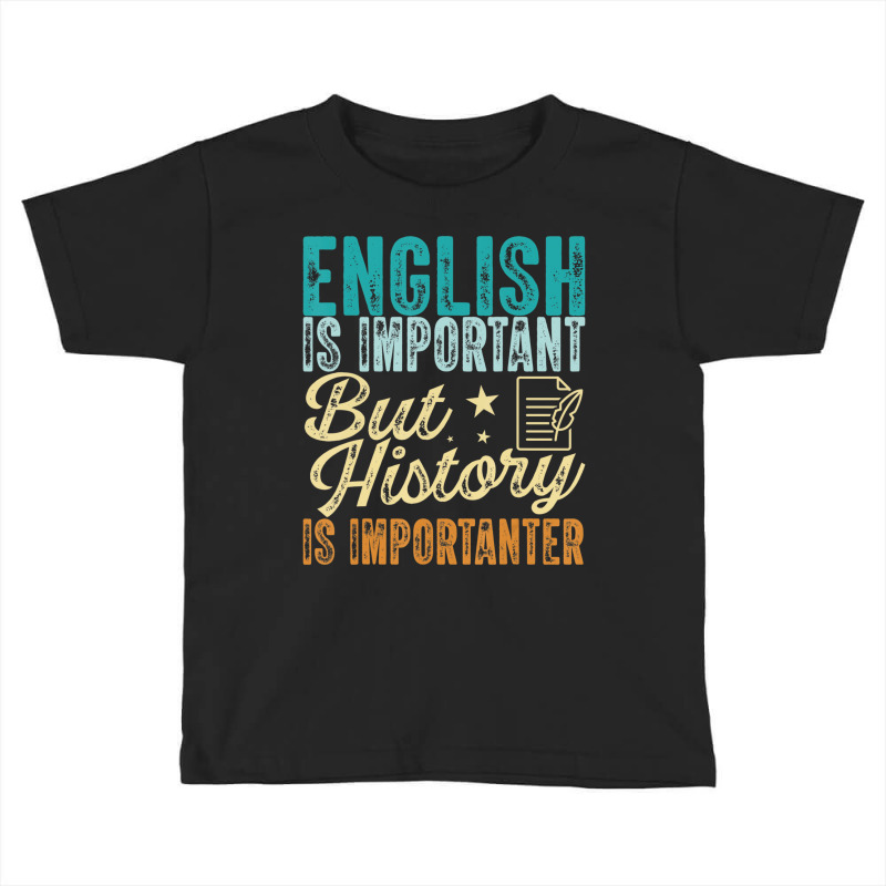 English Is Important But History Is Importanter Te Toddler T-shirt | Artistshot