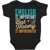 English Is Important But History Is Importanter Te Baby Bodysuit | Artistshot