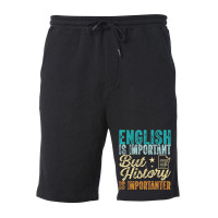 English Is Important But History Is Importanter Te Fleece Short | Artistshot