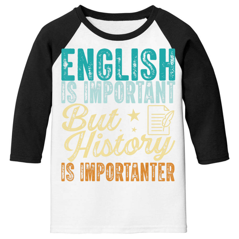 English Is Important But History Is Importanter Te Youth 3/4 Sleeve | Artistshot