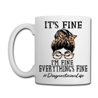 Diagnostician It's Fine, I'm Fine And Everything's Coffee Mug | Artistshot