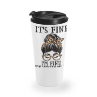 Diagnostician It's Fine, I'm Fine And Everything's Travel Mug | Artistshot