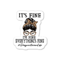 Diagnostician It's Fine, I'm Fine And Everything's Sticker | Artistshot