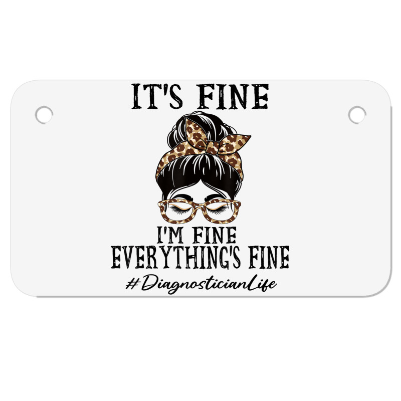 Diagnostician It's Fine, I'm Fine And Everything's Motorcycle License Plate | Artistshot