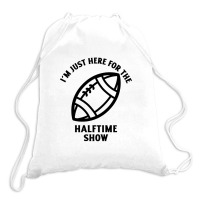 Im Just Here For The Halftime Show Drawstring Bags | Artistshot