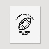 Im Just Here For The Halftime Show Portrait Canvas Print | Artistshot