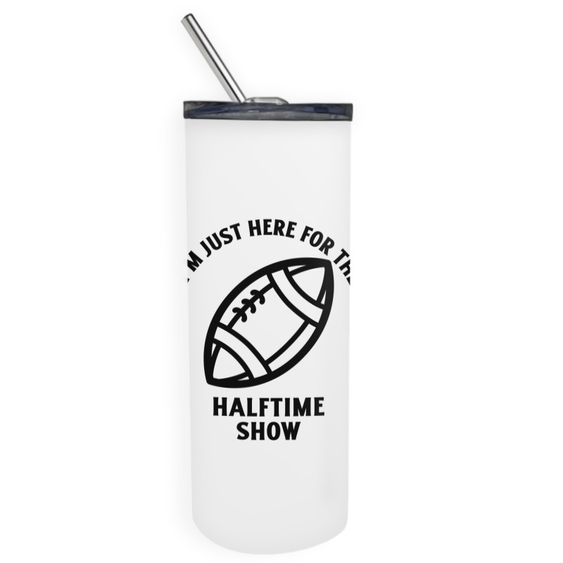 Im Just Here For The Halftime Show Skinny Tumbler | Artistshot