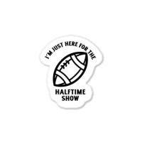 Im Just Here For The Halftime Show Sticker | Artistshot