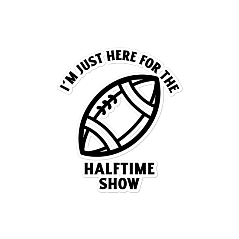 Im Just Here For The Halftime Show Sticker | Artistshot