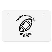 Im Just Here For The Halftime Show Atv License Plate | Artistshot