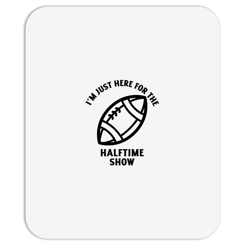 Im Just Here For The Halftime Show Mousepad | Artistshot