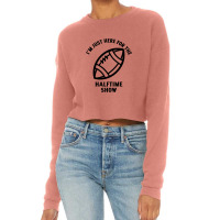 Im Just Here For The Halftime Show Cropped Sweater | Artistshot