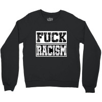 Fuck Racism T Shirt Clothing T Shirt Crewneck Sweatshirt | Artistshot