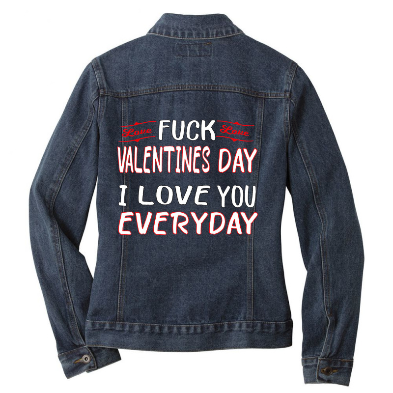 Fuck Valentine I Love You Every Day, Funny Valenti Ladies Denim Jacket by voutsro | Artistshot