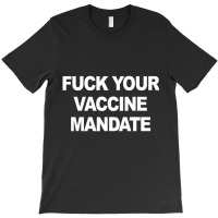 Fuck Your Vaccine Mandate Funny Anti Vaccine T Shi T-shirt | Artistshot