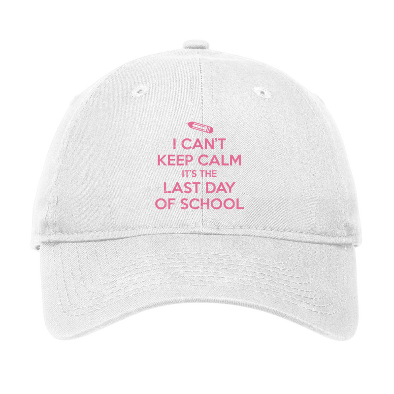 Funny I Cant Keep Calm Last Day Of School Teacher Adjustable Cap | Artistshot