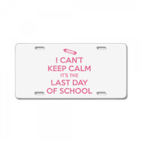 Funny I Cant Keep Calm Last Day Of School Teacher License Plate | Artistshot