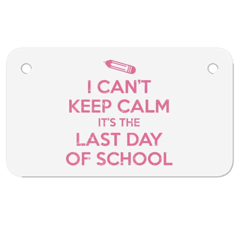 Funny I Cant Keep Calm Last Day Of School Teacher Motorcycle License Plate | Artistshot