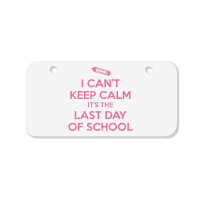 Funny I Cant Keep Calm Last Day Of School Teacher Bicycle License Plate | Artistshot