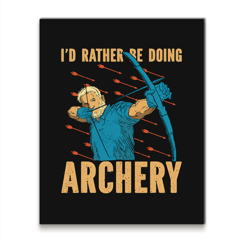 Archery Id Rather Be Arrow Shooting Target Wear Bo Metal Print Vertical | Artistshot