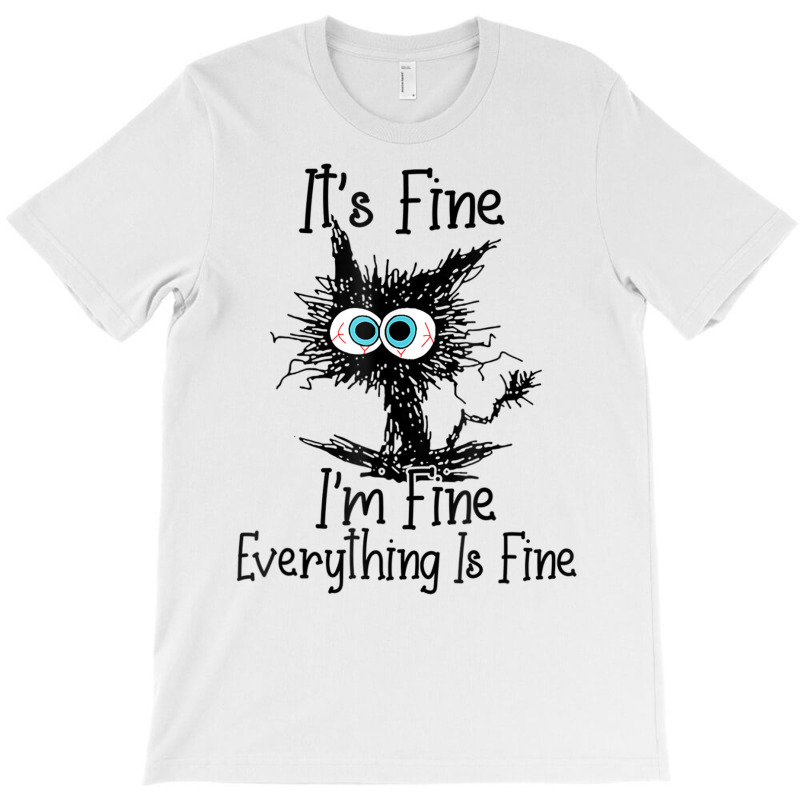 Funny Cat Lover It's Fine I'm Fine Everything Is F T-shirt | Artistshot