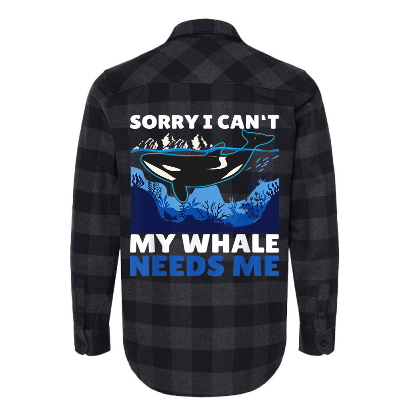 Sorry I Cant My Whale Needs Me With A Whale Flannel Shirt by Upsunshine | Artistshot