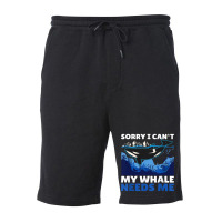 Sorry I Cant My Whale Needs Me With A Whale Fleece Short | Artistshot