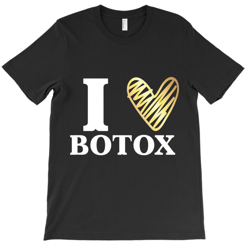 Funny I Love Botox T Shirt Injections Plastic Surg T-shirt | Artistshot