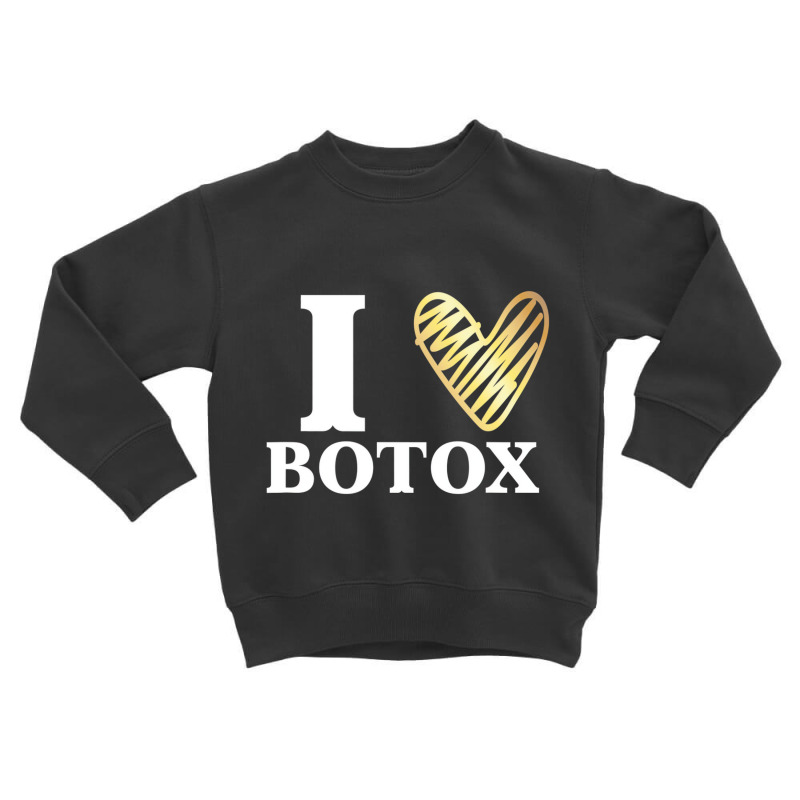 Funny I Love Botox T Shirt Injections Plastic Surg Toddler Sweatshirt | Artistshot