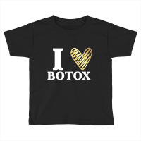 Funny I Love Botox T Shirt Injections Plastic Surg Toddler T-shirt | Artistshot