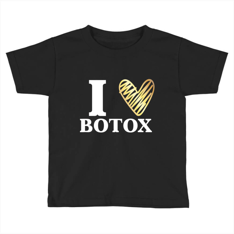 Funny I Love Botox T Shirt Injections Plastic Surg Toddler T-shirt | Artistshot