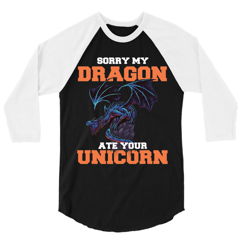 Sorry My Dragon Ate Your Unicorn Unicorn Dragon Sh 3/4 Sleeve Shirt by Upsunshine | Artistshot