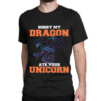 Sorry My Dragon Ate Your Unicorn Unicorn Dragon Sh Classic T-shirt | Artistshot