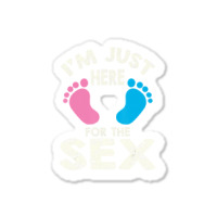 I'm Here For The Sex T Shirt   Boy Or Girl Family Sticker | Artistshot