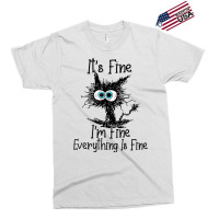 It's Fine I'm Fine Everything Is Fine Funny Cat T Exclusive T-shirt | Artistshot