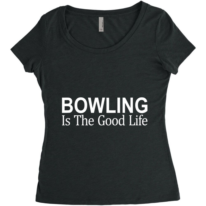 Bowling Is The Good Life   T Shirt Women's Triblend Scoop T-shirt by aiiluurosy | Artistshot