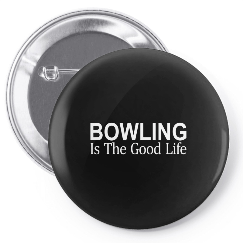 Bowling Is The Good Life   T Shirt Pin-back Button | Artistshot