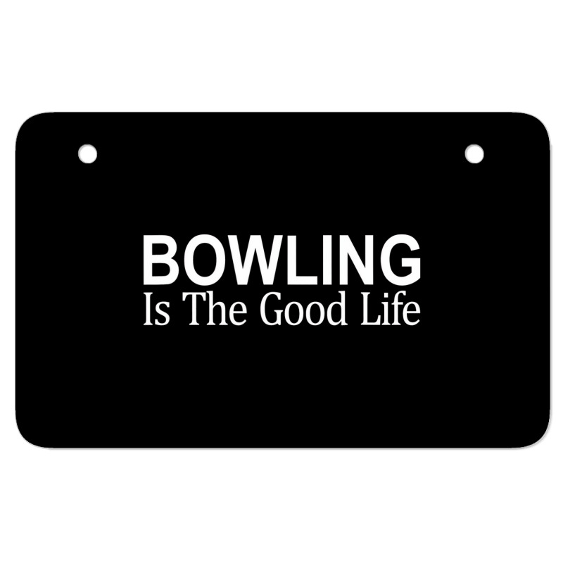 Bowling Is The Good Life   T Shirt Atv License Plate | Artistshot