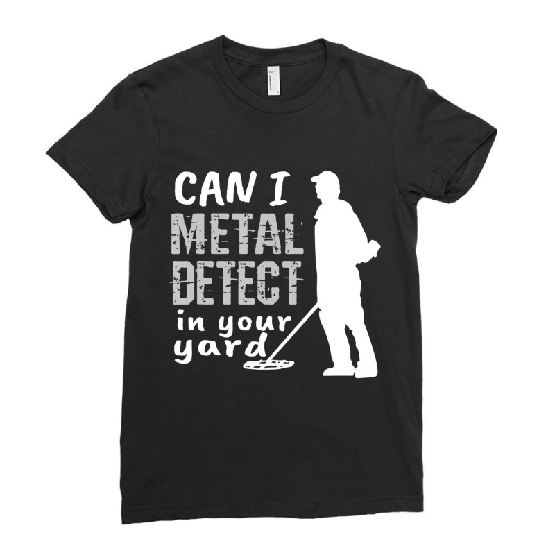 Metal Detector T Shirt Can I Metal Detect In Your Ladies Fitted T-Shirt by bettincam | Artistshot