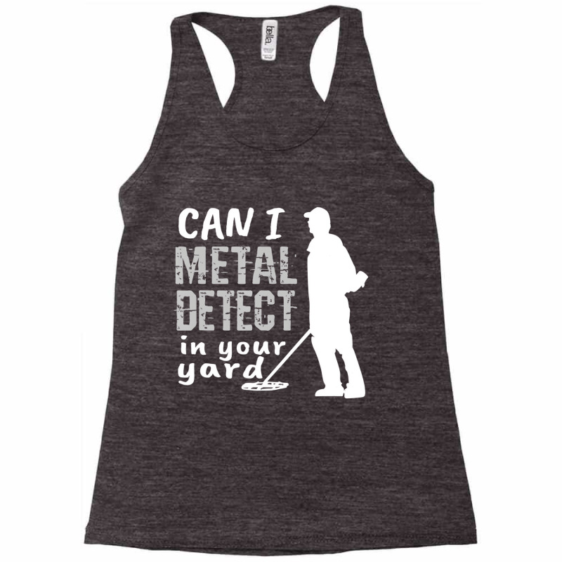 Metal Detector T Shirt Can I Metal Detect In Your Racerback Tank by bettincam | Artistshot