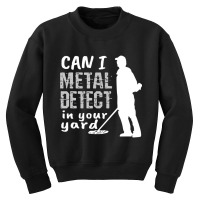 Metal Detector T Shirt Can I Metal Detect In Your Youth Sweatshirt | Artistshot