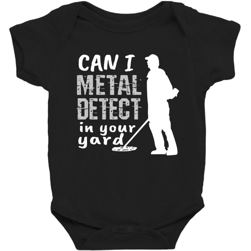 Metal Detector T Shirt Can I Metal Detect In Your Baby Bodysuit by bettincam | Artistshot