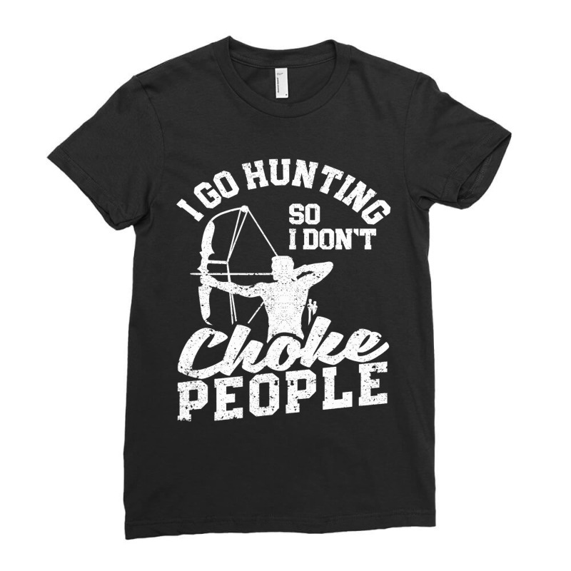 Funny Bowhunter Archer I Go Hunting So I Dont Chok Ladies Fitted T-Shirt by JESSICAMARTINA | Artistshot