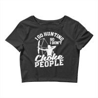 Funny Bowhunter Archer I Go Hunting So I Dont Chok Crop Top | Artistshot