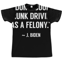 Drunk Driving Isn't A Felony Potus Joke Funny Bide Graphic T-shirt | Artistshot