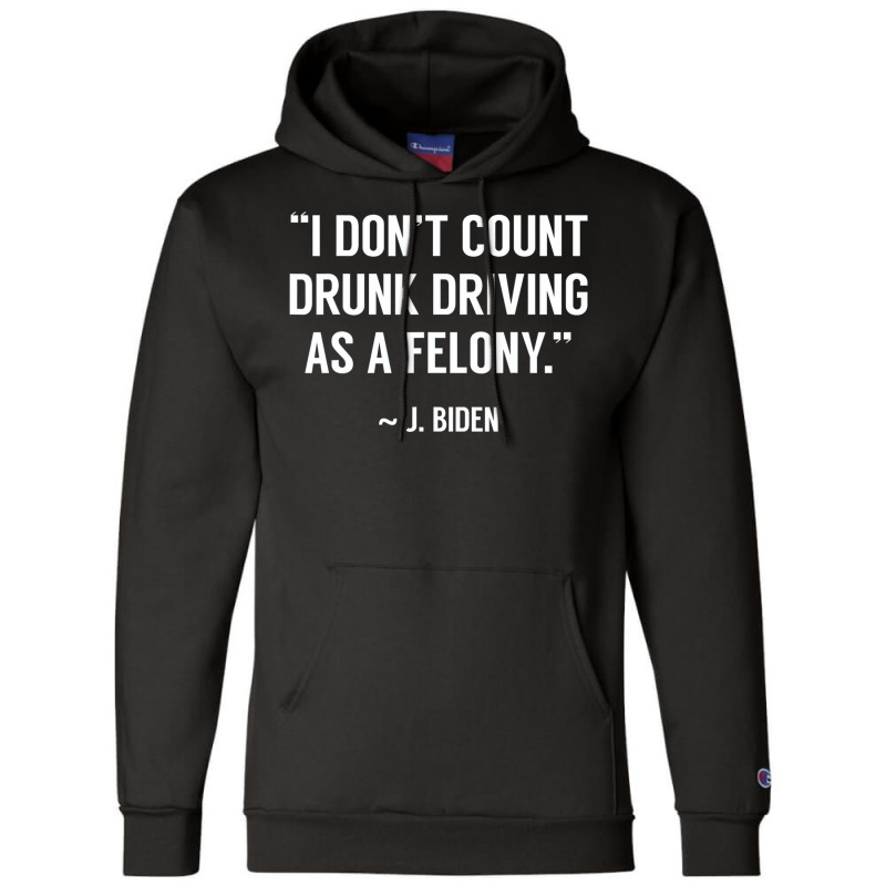 Drunk Driving Isn't A Felony Potus Joke Funny Bide Champion Hoodie | Artistshot