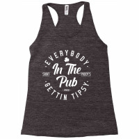 Everybody In The Pub Getting Tipsy St Patricks Day Racerback Tank | Artistshot