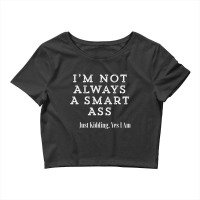 I'm Not Always A Smart Ass Funny Sarcastic T Shirt Crop Top | Artistshot