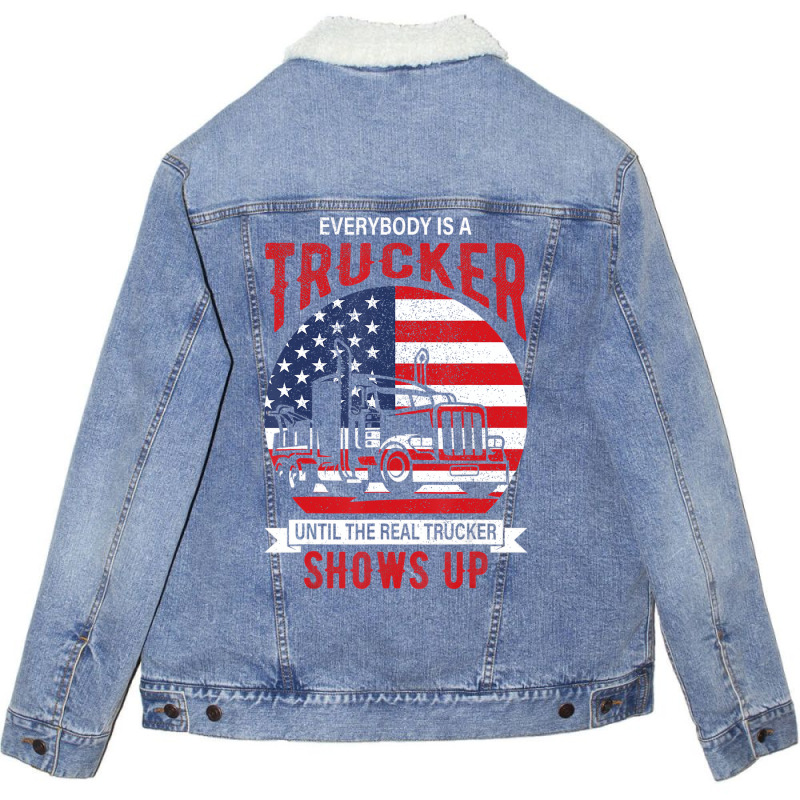 Everybody Is A Trucker Until The Real Trucker Show Unisex Sherpa-lined Denim Jacket | Artistshot