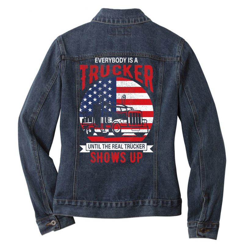 Everybody Is A Trucker Until The Real Trucker Show Ladies Denim Jacket by lavinia | Artistshot